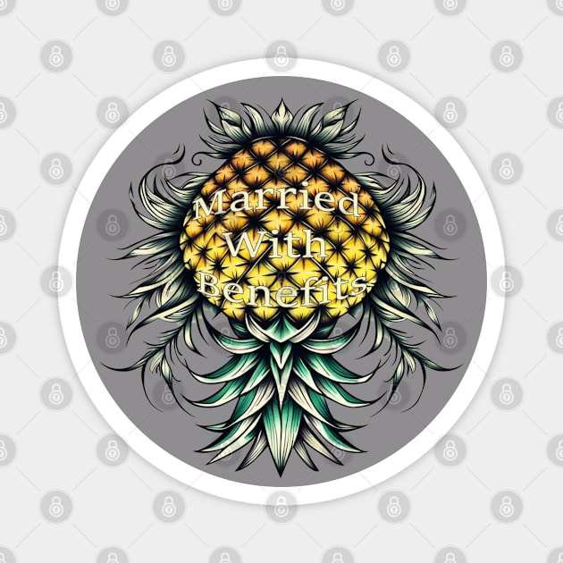 Married With Benefits Upside Down Fancy pineapple Magnet by Vixen Games